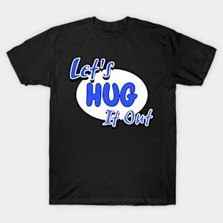 Let Hug It Out T-Shirt